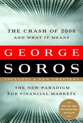 The Crash of 2008 and What It Means : The New Paradigm for Financial Markets